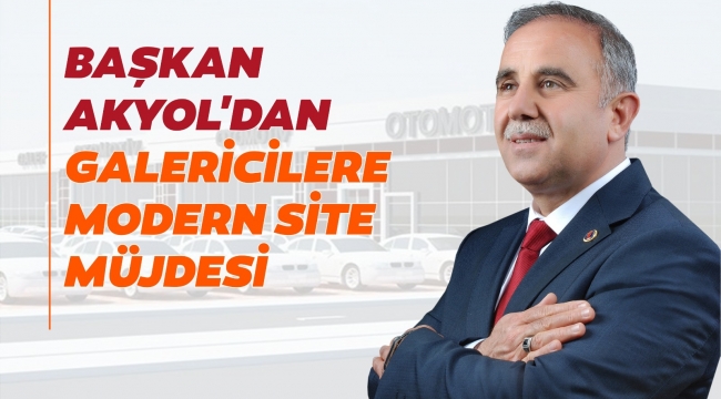 Başkan Akyol'dan Galericiler Sitesi Müjdesi