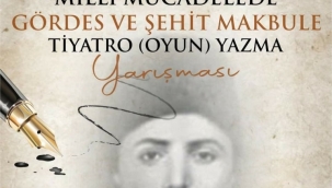 Milli Mücadelede Gördes ve Şehit Makbule Temalı Tiyatro Yarışması