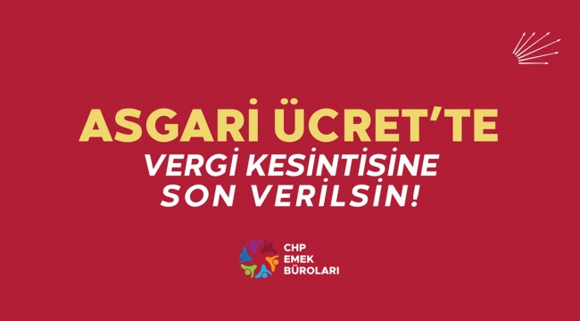 CHP'den Asgari Ücrette Vergi Kesintisine Son Verilsin Çağrısı