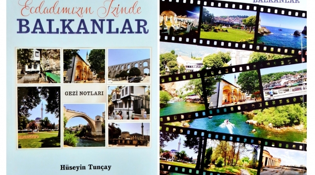 Hüseyin Tunçay'ın Yeni Kitabı "Ecdadımızın İzinde Balkanlar" Yayınlandı
