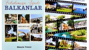 Hüseyin Tunçay'ın Yeni Kitabı "Ecdadımızın İzinde Balkanlar" Yayınlandı