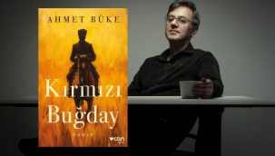 Ahmet Büke'nin Yeni Kitabı Kırmızı Buğday Çıktı