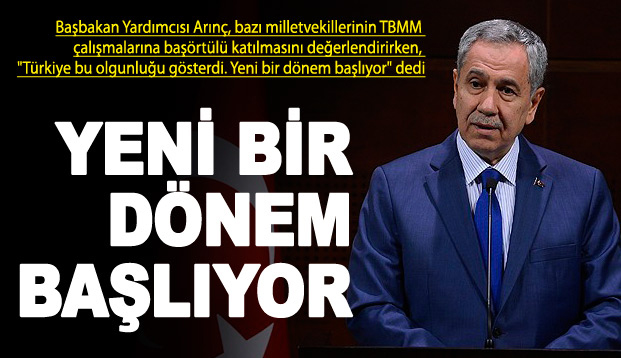 Arınç: Yeni Bir Dönem Başlıyor!