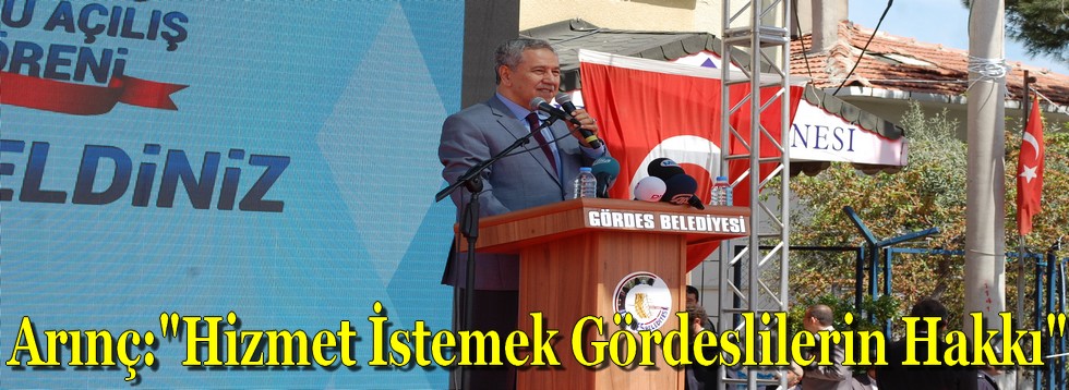 Başbakan Yardımcısı Bülent Arınç: "Hizmet İstemek Gördeslilerin Hakkıdır"