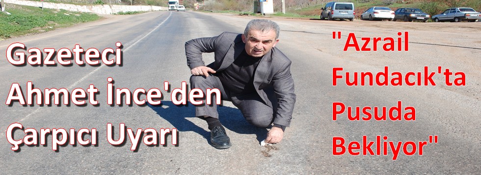 Gazeteci Ahmet İnce'den Çarpıcı Uyarı:"Azrail Fundacıkta Pusuda Bekliyor"