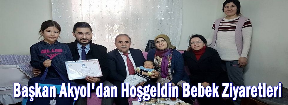 Başkan Akyol'dan Hoşgeldin Bebek Ziyaretleri