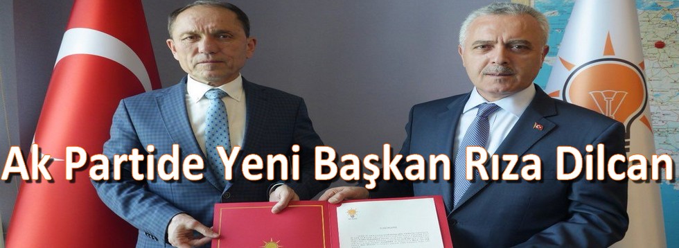 Ak Partide Yeni Başkan Rıza Dilcan