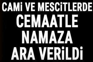 Cami ve Mescitlerde Cemaatle Namaza Ara Verildi