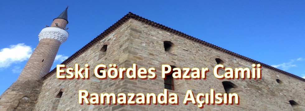 Eski Gördes Pazar Camii Ramazanda Açılsın