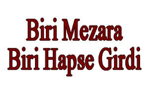 Biri Mezara Biri Hapse Girdi