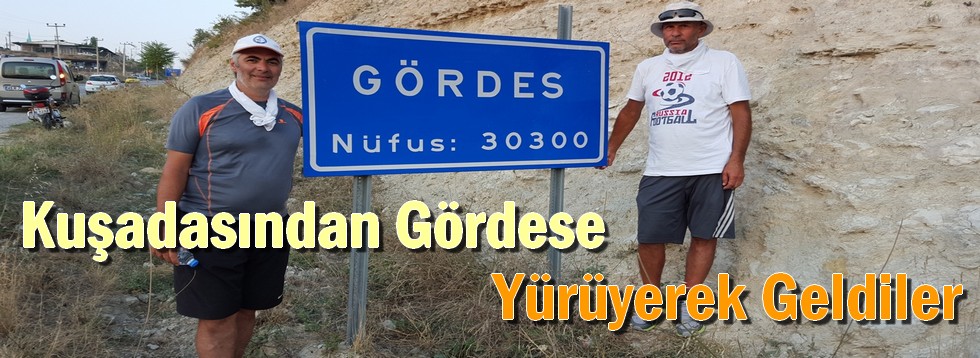 Kuşadası'ndan Gördes'e Yürüyerek Geldiler