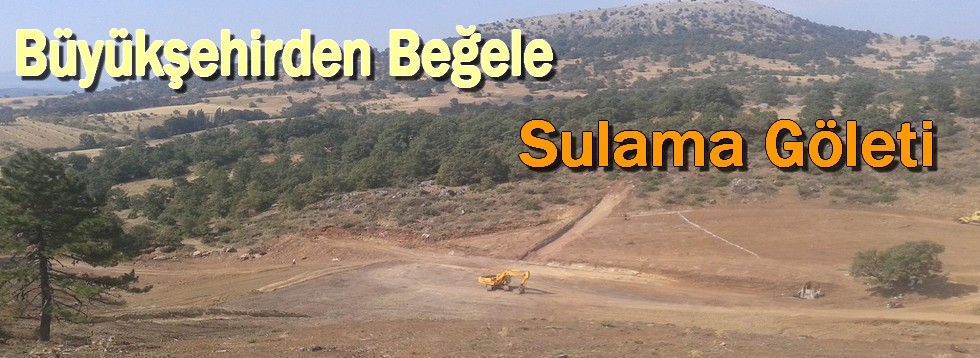 Büyükşehirden Beğel'e Sulama Göleti