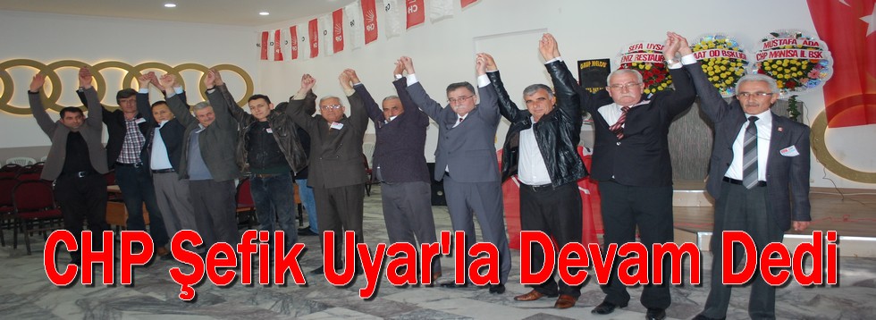 CHP Şefik Uyar'la Devam Dedi