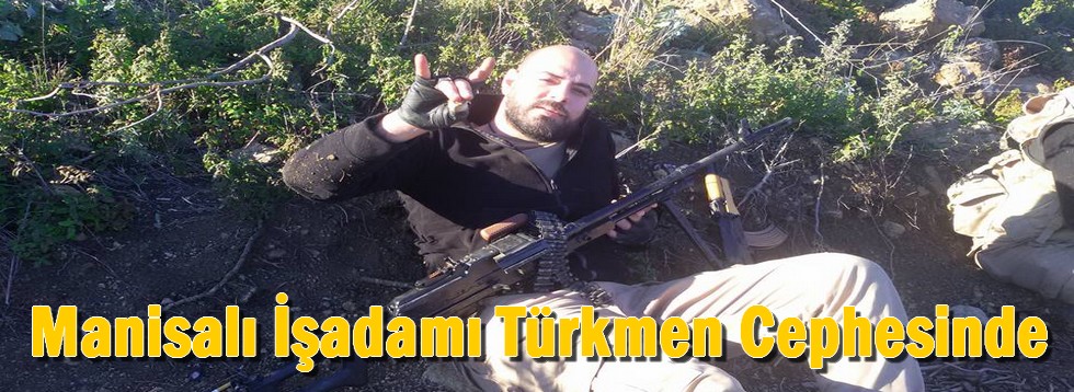 Manisalı İşadamı Türkmen Cephesinde
