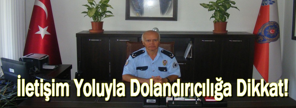 İletişim Yoluyla Dolandırıcılığa Dikkat!