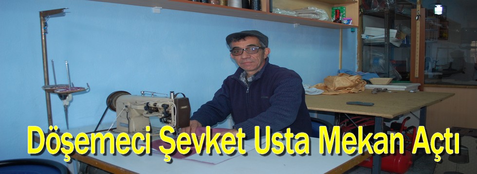 Döşemeci Şevket Usta Mekan Açtı