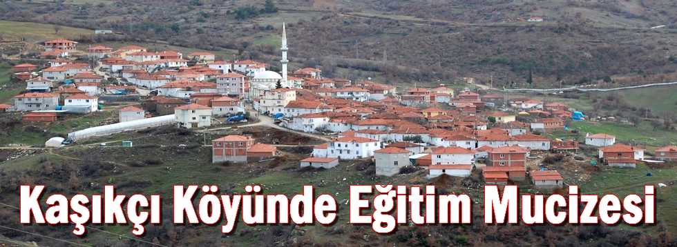 Kaşıkçı Köyünde Eğitim Mucizesi