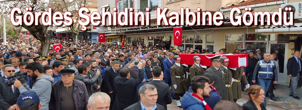 Gördes Şehidini Kalbine Gömdü