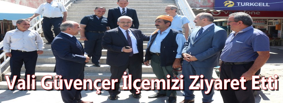 Vali Güvençer İlçemizi Ziyaret Etti