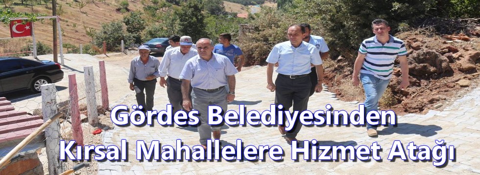 Gördes Belediyesinden Kırsal Mahallelere Hizmet Atağı