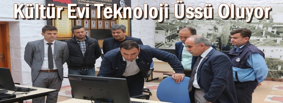 Kültür Evi Teknoloji Üssü Oluyor