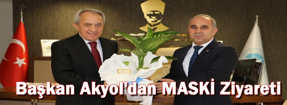 Başkan Akyol'dan MASKİ Ziyareti