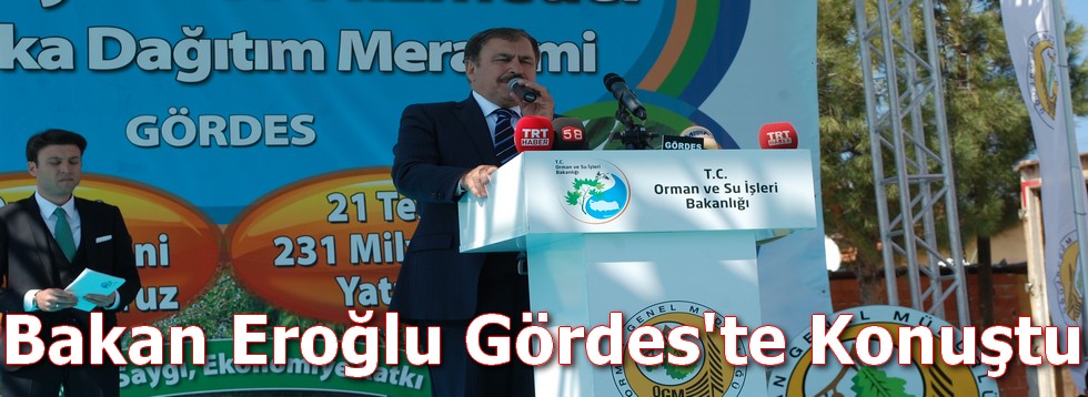 Bakan Eroğlu Gördes'te Konuştu