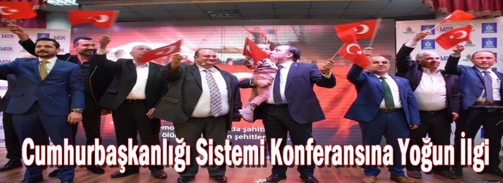 Cumhurbaşkanlığı Sistemi Konferansına Yoğun İlgi