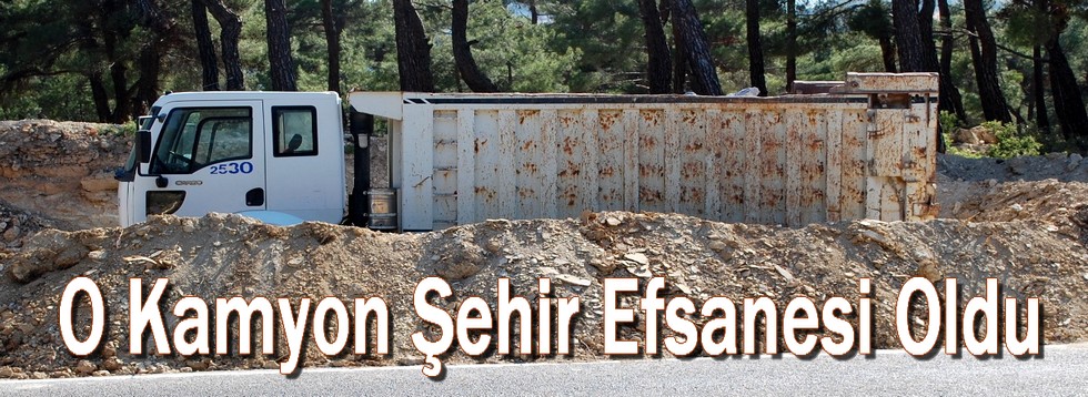 O Kamyon Şehir Efsanesi Oldu