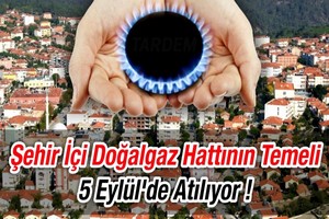 Şehir İçi Doğalgaz Hattının Temeli 5 Eylülde Atılıyor