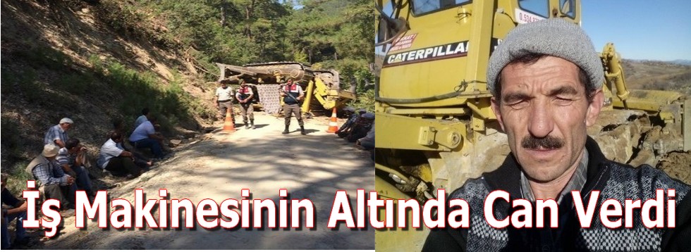 İş Makinesinin Altında Can Verdi