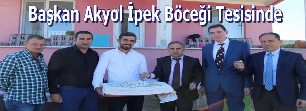 Başkan Akyol İpek Böceği Tesisinde