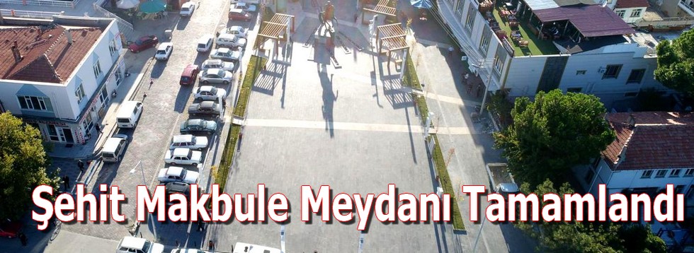 Şehit Makbule Meydanı Tamamlandı